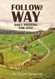 Follow the Way: Daily Prayers for Lent - Susan Senechal