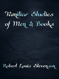 Familiar Studies of Men & Books - Robert Louis Stevenson