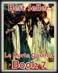 Best Seller Le Morte Darthur Book 7 ( story, tale, narrative, account, yarn, legend, fairy tale, chronicle, anecdote ) Resounding Wind Publishing Auth