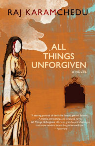 All Things Unforgiven, A Novel - Raj Karamchedu