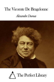 The Vicomte De Bragelonne - Alexandre Dumas - The father