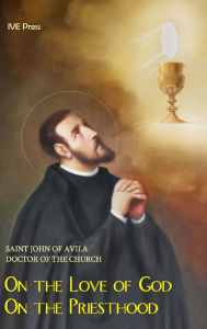 Treatise on the Love of God: Treatise on the Priesthood - Saint John of Avila