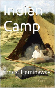 Indian Camp Ernest Hemingway Author