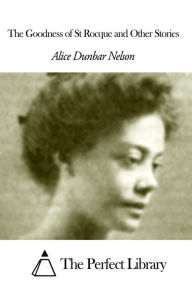 The Goodness of St Rocque and Other Stories Alice Moore Dunbar Nelson Author