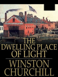 The Dwelling Place of Light - Winston Churchill