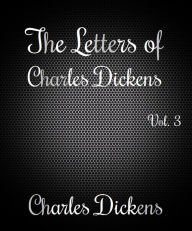 The Letters of Charles Dickens Vol. 3 1836-1870 - Charles Dickens