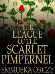 The League of the Scarlet Pimpernel - Baroness Emmuska Orczy