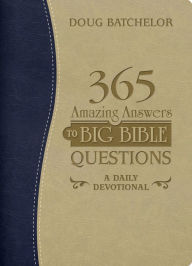 365 Amazing Answers to Big Bible Questions: A Daily Devotional - Doug Batchelor