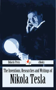 The Inventions, Researches and Writings of Nikola Tesla Thomas Commerford Martin Author