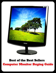 Best of the Best Sellers Computer Monitor Buying Guide ( personal computer, PC, laptop, netbook, ultraportable, desktop, terminal, mainframe, Internet appliance, puter )