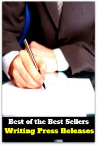 Writing: Best of the Best Sellers Writing Press Releases (writing implement, writing ink, writing on the wall, writing pad, writing paper, writing style, writing system, writing table, writing-paper) - Resounding Wind Publishing