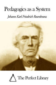 Pedagogics as a System Johann Karl Friedrich Rosenkranz Author