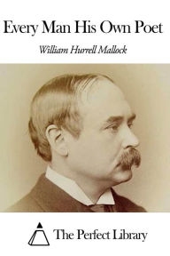 Every Man His Own Poet William Hurrell Mallock Author