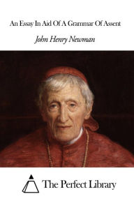 An Essay In Aid Of A Grammar Of Assent John Henry Newman Author