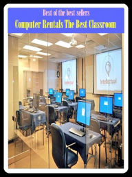 Best of The Best Sellers Computer Rentals The Best Classroom (Personal computer, PC, laptop, netbook, ultraportable, desktop, terminal, mainframe, Internet appliance, puter)