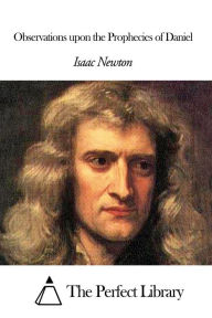 Observations upon the Prophecies of Daniel Isaac Newton Author