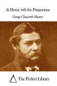 At Home with the Patagonians George Chaworth Musters Author