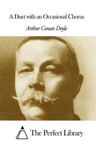 A Duet with an Occasional Chorus Arthur Conan Doyle Author