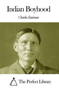Indian Boyhood - Charles Alexander Eastman