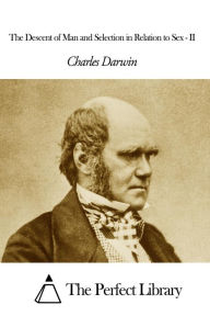 The Descent of Man and Selection in Relation to Sex - II Charles Darwin Author