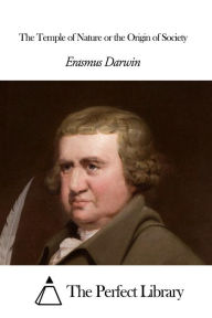 The Temple of Nature or the Origin of Society Erasmus Darwin Author