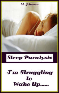 Sleep Paralysis-I'm Struggling to Wake Up M Johnson Author