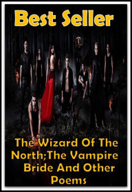 Best Seller The Wizard Of The North;The Vampire Bride and other Poems ( ancient poem, classical poem, epic, theology, English poetry, poem, poems, poe