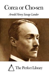 Corea or Cho-sen Arnold Henry Savage Landor Author