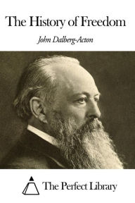 The History of Freedom John Emerich Edward Dalberg Acton Author