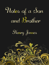Notes of a Son and Brother - Henry James