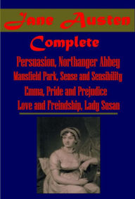COMPLETE WORKS OF JANE AUSTEN (All 8 in 1)- Persuasion, Northanger Abbey, Mansfield Park, Emma, Sense and Sensibility, Pride and Prejudice, Lady Susan