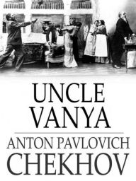 Uncle Vanya By Anton Chekhov - Anton Chekhov