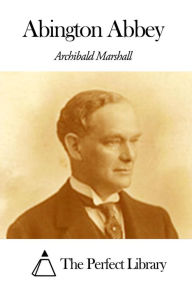Abington Abbey Archibald Marshall Author