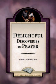 Delightful Discoveries in Prayer Glenn A Coon Author
