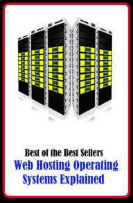 99 cent best seller Web Hosting Operating Systems Explained (web development,web diver,web diving,web feed,web hosting,web log,web map service,web page,web performance,web pointer) - Resounding Wind Publishing