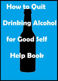 Best Sellers How to Quit Drinking Alcohol for Good Self Help Book ( religion, religious, bible, Lord, commandments, history,, historical, teachings, b