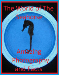 Best Sellers The World of The Seahorse Amazing Photography and Facts (Amazing Photography spiders , tarantula , sea, creature, sea world, underwater w