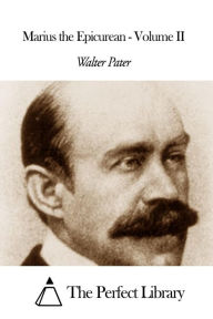 Marius the Epicurean - Volume II Walter Pater Author