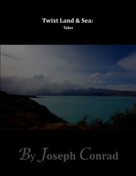 Twixt Land & Sea: Tales - Joseph Conrad