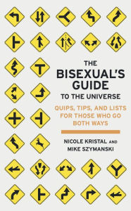 The Bisexual's Guide to the Universe: Quips, Tips, and Lists for Those Who Go Both Ways - Nicole Kristal