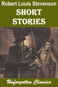 Short Stories by Robert Louis Stevenson Robert Louis Stevenson Author