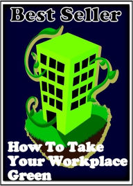 Best Seller How to Take your Work Place Green ( take, get, obtain, receive, acquire, seize, catch, capture, win, find, gain, attain ) Resounding Wind