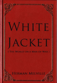 White Jacket (The World on a Man-of-War) - Herman Melville