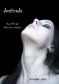 Destinada (Libro #4 del Diario de un Vampiro) Morgan Rice Author