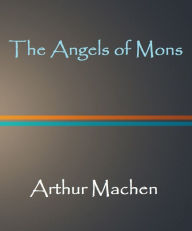 The Angels of Mons - Arthur Machen