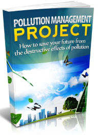 Pollution Management Project - How to Save Your Future From the Destructive Effects of Pollution Joye Bridal Author