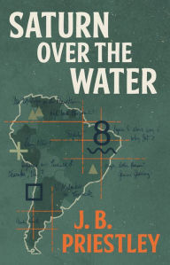 Saturn Over the Water J.B. Priestley Author