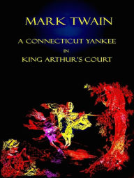 Mark Twain - A Connecticut Yankee In King Arthur's Court Mark Twain Author