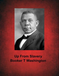 Up From Slavery Booker T. Washington Author