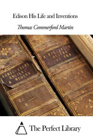 Edison His Life and Inventions - Thomas Commerford Martin